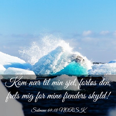 Picture 03 - Salmene 69:18 NORSK - Kom nær til min sjel, forløs den, frels mig for - Bible Verse Picture