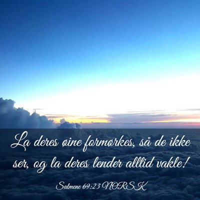 Picture 03 - Salmene 69:23 NORSK - La deres øine formørkes, så de ikke ser, og la - Bible Verse Picture
