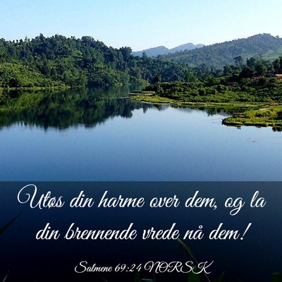 Picture 03 - Salmene 69:24 NORSK - Utøs din harme over dem, og la din brennende - Bible Verse Picture