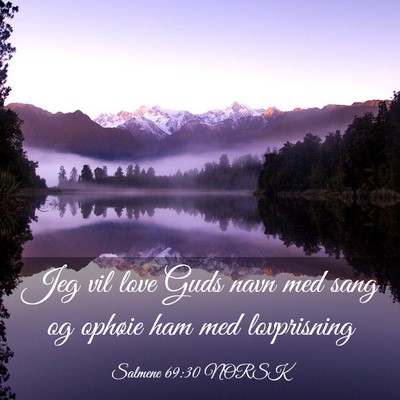Picture 03 - Salmene 69:30 NORSK - Jeg vil love Guds navn med sang og ophøie ham - Bible Verse Picture