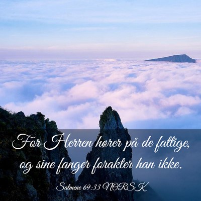 Picture 03 - Salmene 69:33 NORSK - For Herren hører på de fattige, og sine fanger - Bible Verse Picture