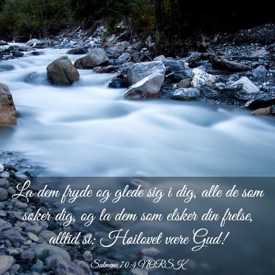 Picture 03 - Salmene 70:4 NORSK - La dem fryde og glede sig i dig, alle de som - Bible Verse Picture