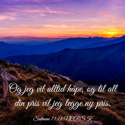 Picture 03 - Salmene 71:14 NORSK - Og jeg vil alltid håpe, og til all din pris vil - Bible Verse Picture