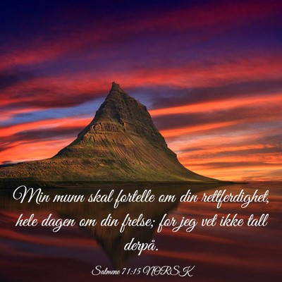 Picture 03 - Salmene 71:15 NORSK - Min munn skal fortelle om din rettferdighet, hele - Bible Verse Picture