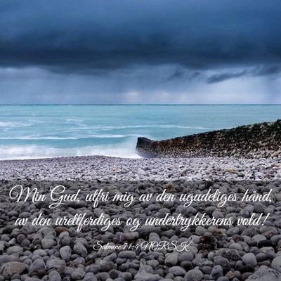 Picture 03 - Salmene 71:4 NORSK - Min Gud, utfri mig av den ugudeliges hånd, av - Bible Verse Picture