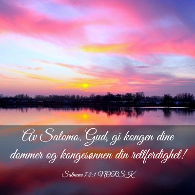 Picture 03 - Salmene 72:1 NORSK - Av Salomo. Gud, gi kongen dine dommer og - Bible Verse Picture