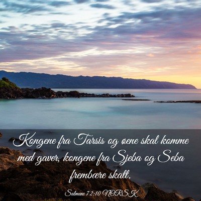 Picture 03 - Salmene 72:10 NORSK - Kongene fra Tarsis og øene skal komme med gaver, - Bible Verse Picture