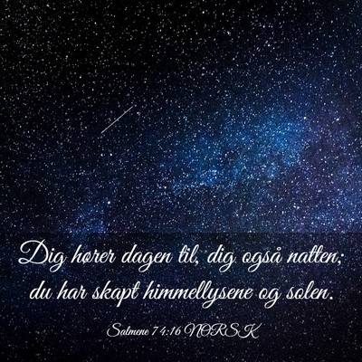 Picture 03 - Salmene 74:16 NORSK - Dig hører dagen til, dig også natten; du har - Bible Verse Picture