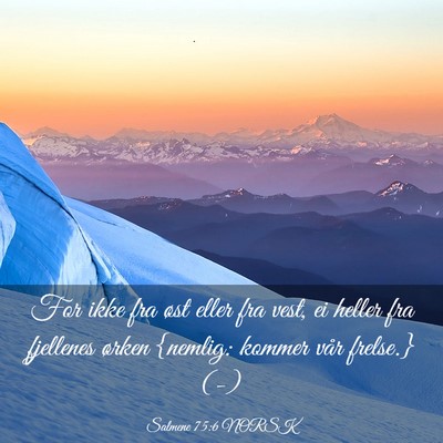 Picture 03 - Salmene 75:6 NORSK - For ikke fra øst eller fra vest, ei heller fra - Bible Verse Picture