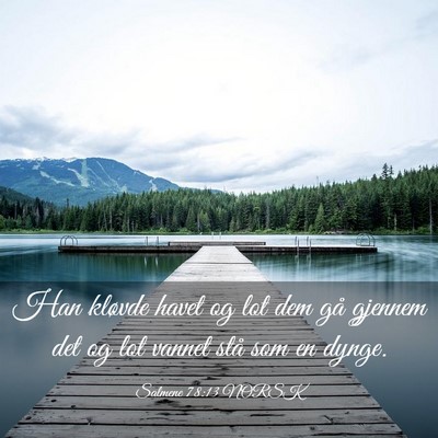 Picture 03 - Salmene 78:13 NORSK - Han kløvde havet og lot dem gå gjennem det og - Bible Verse Picture