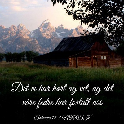 Picture 03 - Salmene 78:3 NORSK - Det vi har hørt og vet, og det våre fedre har - Bible Verse Picture