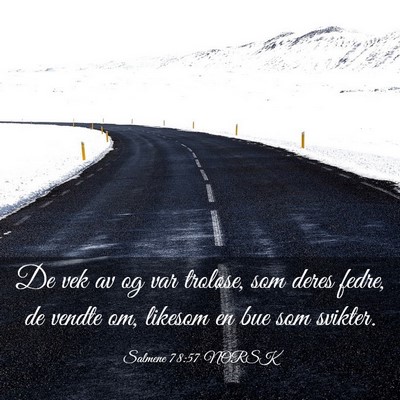 Picture 03 - Salmene 78:57 NORSK - De vek av og var troløse, som deres fedre, de - Bible Verse Picture