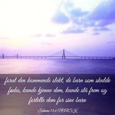 Picture 03 - Salmene 78:6 NORSK - forat den kommende slekt, de barn som skulde - Bible Verse Picture