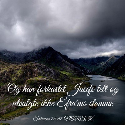 Picture 03 - Salmene 78:67 NORSK - Og han forkastet Josefs telt og utvalgte ikke - Bible Verse Picture