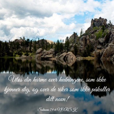 Picture 03 - Salmene 79:6 NORSK - Utøs din harme over hedningene, som ikke kjenner - Bible Verse Picture