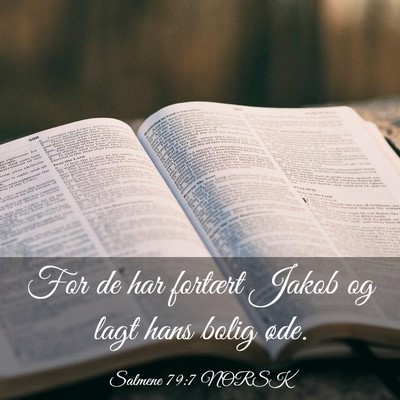Picture 03 - Salmene 79:7 NORSK - For de har fortært Jakob og lagt hans bolig - Bible Verse Picture