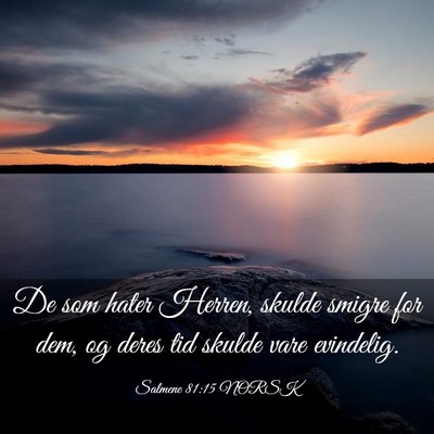 Picture 03 - Salmene 81:15 NORSK - De som hater Herren, skulde smigre for dem, og - Bible Verse Picture