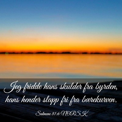 Picture 03 - Salmene 81:6 NORSK - Jeg fridde hans skulder fra byrden, hans hender - Bible Verse Picture