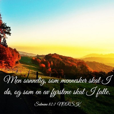 Picture 03 - Salmene 82:7 NORSK - Men sannelig, som mennesker skal I dø, og som en - Bible Verse Picture