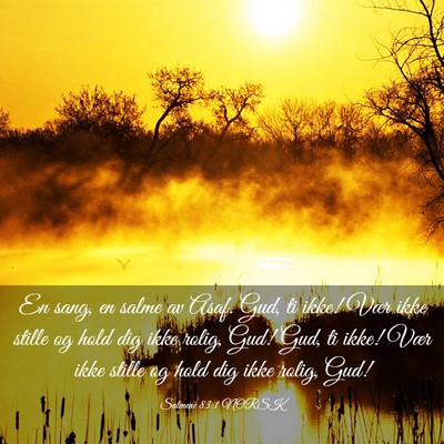Picture 03 - Salmene 83:1 NORSK - En sang, en salme av Asaf. Gud, ti ikke! Vær - Bible Verse Picture