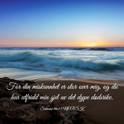 Picture 03 - Salmene 86:13 NORSK - For din miskunnhet er stor over mig, og du har - Bible Verse Picture