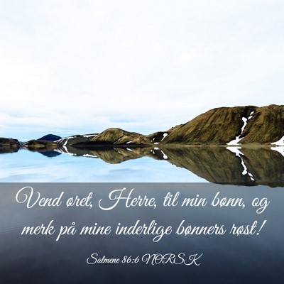 Picture 03 - Salmene 86:6 NORSK - Vend øret, Herre, til min bønn, og merk på - Bible Verse Picture