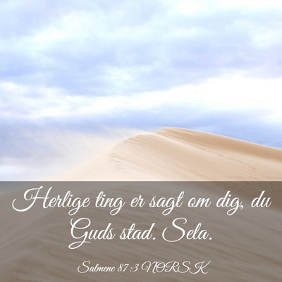 Picture 03 - Salmene 87:3 NORSK - Herlige ting er sagt om dig, du Guds stad. - Bible Verse Picture
