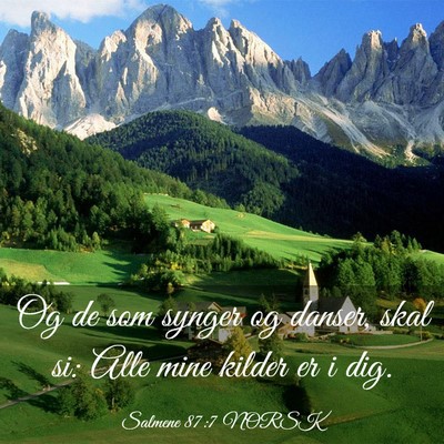 Picture 03 - Salmene 87:7 NORSK - Og de som synger og danser, skal si: Alle mine - Bible Verse Picture