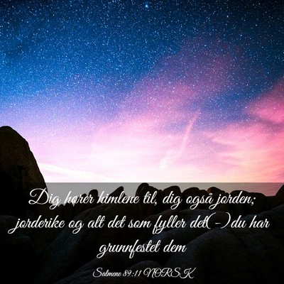 Picture 03 - Salmene 89:11 NORSK - Dig hører himlene til, dig også jorden; - Bible Verse Picture