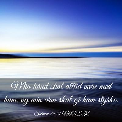 Picture 03 - Salmene 89:21 NORSK - Min hånd skal alltid være med ham, og min arm - Bible Verse Picture