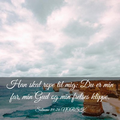 Picture 03 - Salmene 89:26 NORSK - Han skal rope til mig: Du er min far, min Gud og - Bible Verse Picture