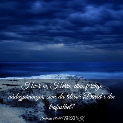 Picture 03 - Salmene 89:49 NORSK - Hvor er, Herre, dine forrige nådegjerninger, som - Bible Verse Picture