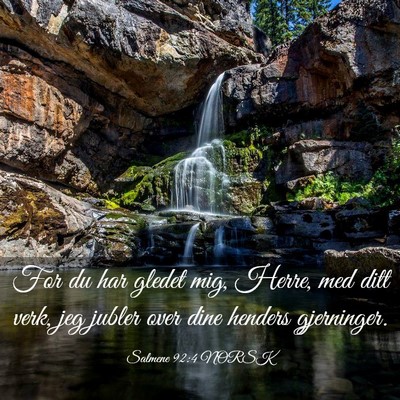 Picture 03 - Salmene 92:4 NORSK - For du har gledet mig, Herre, med ditt verk, jeg - Bible Verse Picture