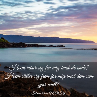 Picture 03 - Salmene 94:16 NORSK - Hvem reiser sig for mig imot de onde? Hvem - Bible Verse Picture