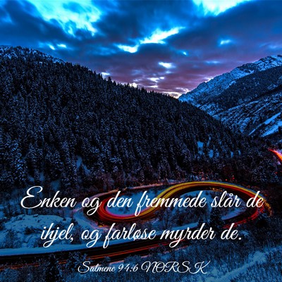 Picture 03 - Salmene 94:6 NORSK - Enken og den fremmede slår de ihjel, og farløse - Bible Verse Picture