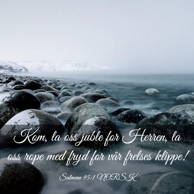 Picture 03 - Salmene 95:1 NORSK - Kom, la oss juble for Herren, la oss rope med - Bible Verse Picture