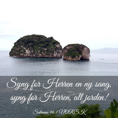 Picture 03 - Salmene 96:1 NORSK - Syng for Herren en ny sang, syng for Herren, all - Bible Verse Picture