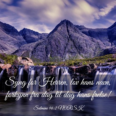 Picture 03 - Salmene 96:2 NORSK - Syng for Herren, lov hans navn, forkynn fra dag - Bible Verse Picture