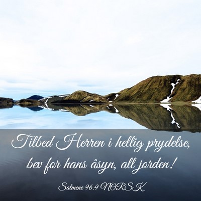 Picture 03 - Salmene 96:9 NORSK - Tilbed Herren i hellig prydelse, bev for hans - Bible Verse Picture