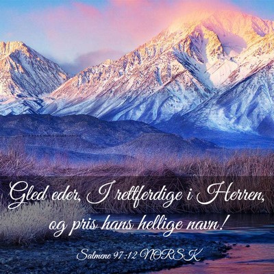 Picture 03 - Salmene 97:12 NORSK - Gled eder, I rettferdige i Herren, og pris hans - Bible Verse Picture