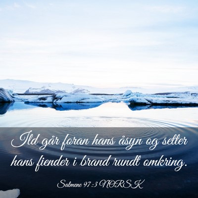 Picture 03 - Salmene 97:3 NORSK - Ild går foran hans åsyn og setter hans fiender - Bible Verse Picture