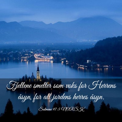 Picture 03 - Salmene 97:5 NORSK - Fjellene smelter som voks for Herrens åsyn, for - Bible Verse Picture