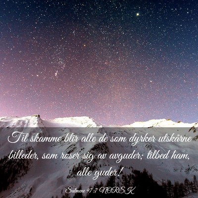 Picture 03 - Salmene 97:7 NORSK - Til skamme blir alle de som dyrker utskårne - Bible Verse Picture