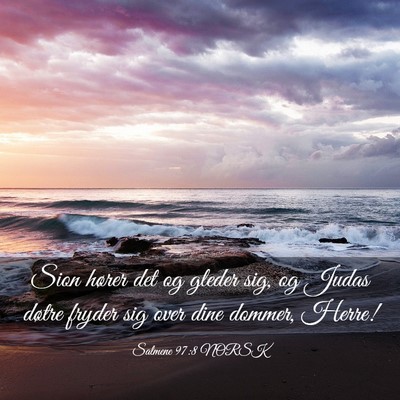Picture 03 - Salmene 97:8 NORSK - Sion hører det og gleder sig, og Judas døtre - Bible Verse Picture