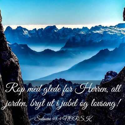 Picture 03 - Salmene 98:4 NORSK - Rop med glede for Herren, all jorden, bryt ut i - Bible Verse Picture