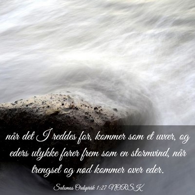 Picture 03 - Salomos Ordspråk 1:27 NORSK - når det I reddes for, kommer som et uvær, og - Bible Verse Picture