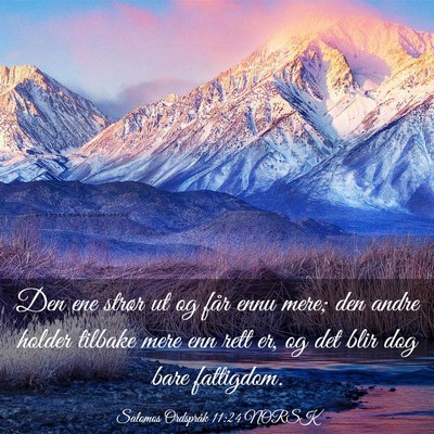 Picture 03 - Salomos Ordspråk 11:24 NORSK - Den ene strør ut og får ennu mere; den andre - Bible Verse Picture
