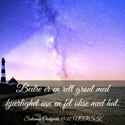 Picture 03 - Salomos Ordspråk 15:17 NORSK - Bedre er en rett grønt med kjærlighet enn en - Bible Verse Picture