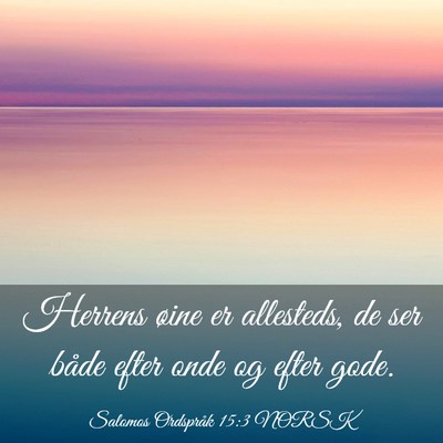 Picture 03 - Salomos Ordspråk 15:3 NORSK - Herrens øine er allesteds, de ser både efter - Bible Verse Picture