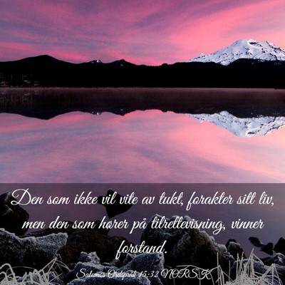 Picture 03 - Salomos Ordspråk 15:32 NORSK - Den som ikke vil vite av tukt, forakter sitt liv, - Bible Verse Picture